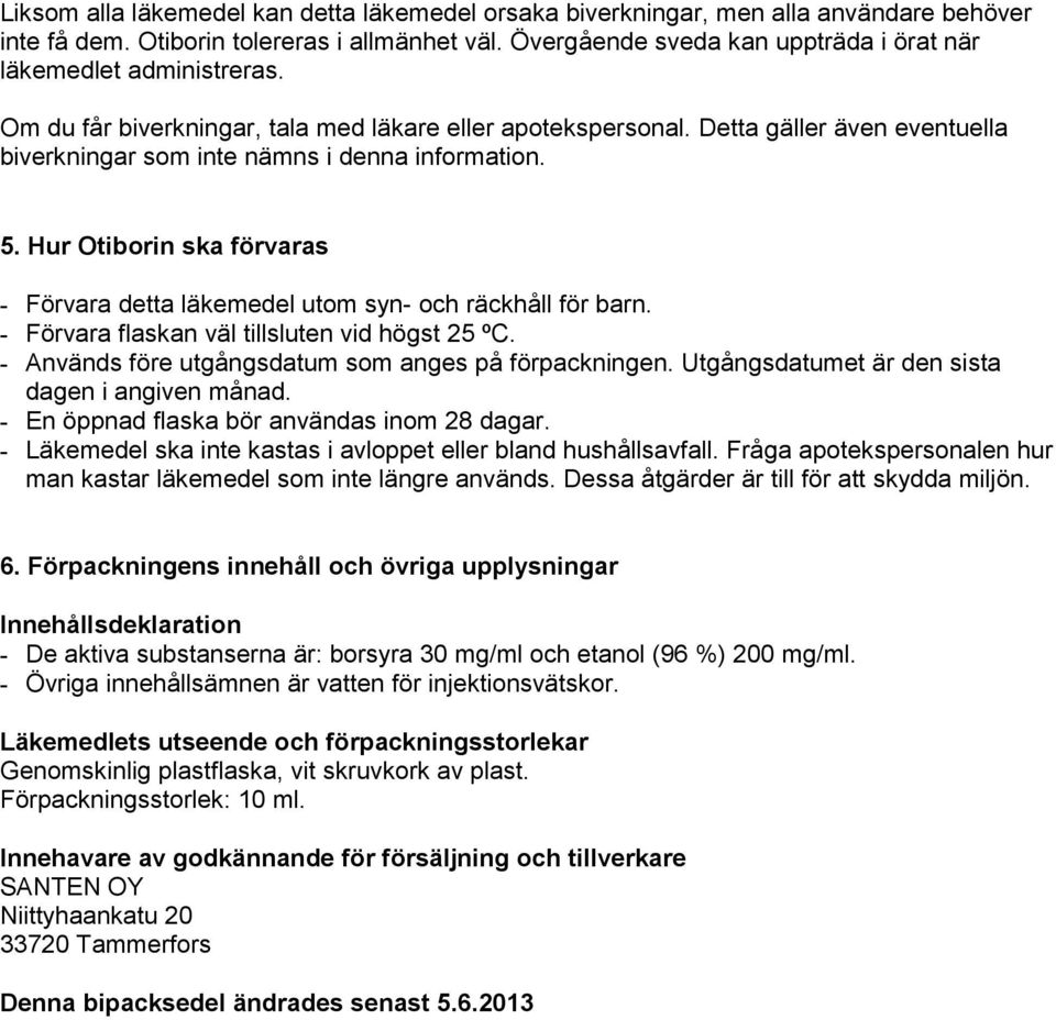 Detta gäller även eventuella biverkningar som inte nämns i denna information. 5. Hur Otiborin ska förvaras - Förvara detta läkemedel utom syn- och räckhåll för barn.