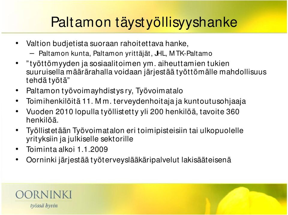 aiheuttamien tukien suuruisella määrärahalla voidaan järjestää työttömälle mahdollisuus tehdä työtä Paltamon työvoimayhdistys ry, Työvoimatalo