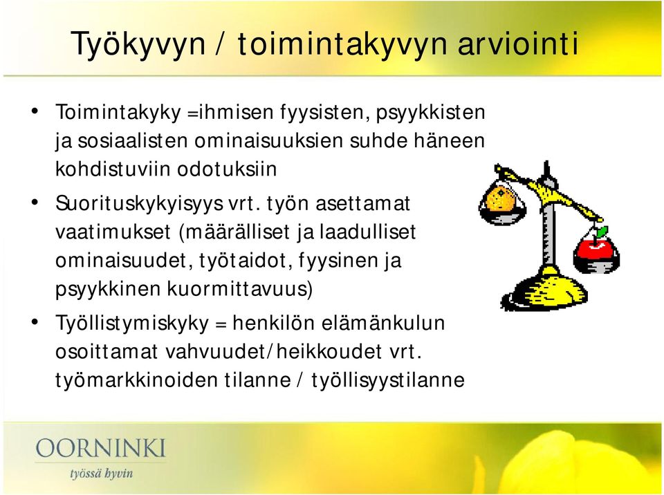 työn asettamat vaatimukset (määrälliset ja laadulliset ominaisuudet, työtaidot, fyysinen ja psyykkinen