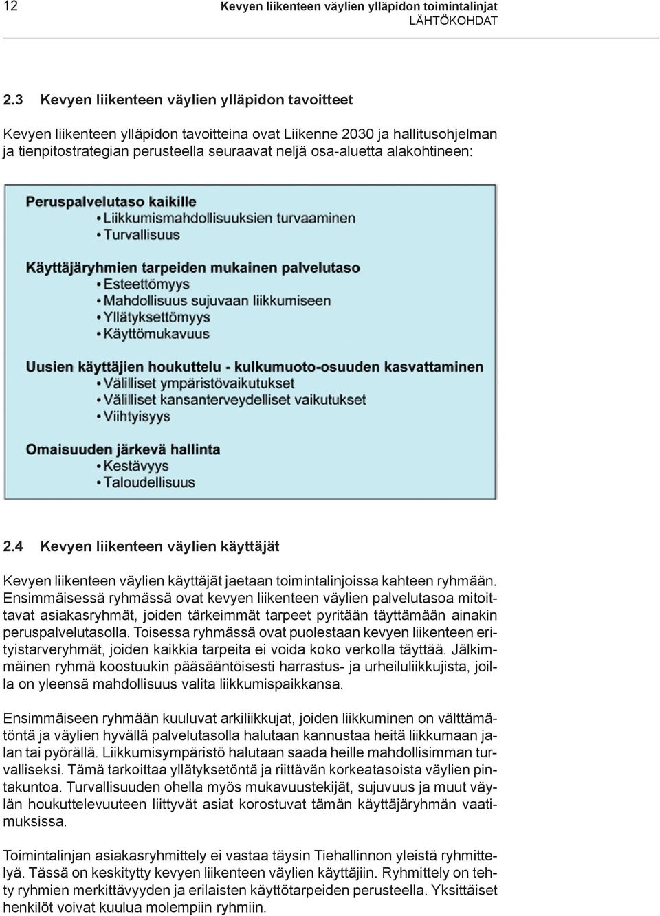 alakohtineen: 2.4 Kevyen liikenteen väylien käyttäjät Kevyen liikenteen väylien käyttäjät jaetaan toimintalinjoissa kahteen ryhmään.