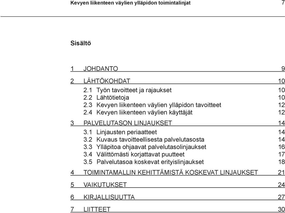 1 Linjausten periaatteet 14 3.2 Kuvaus tavoitteellisesta palvelutasosta 14 3.3 Ylläpitoa ohjaavat palvelutasolinjaukset 16 3.