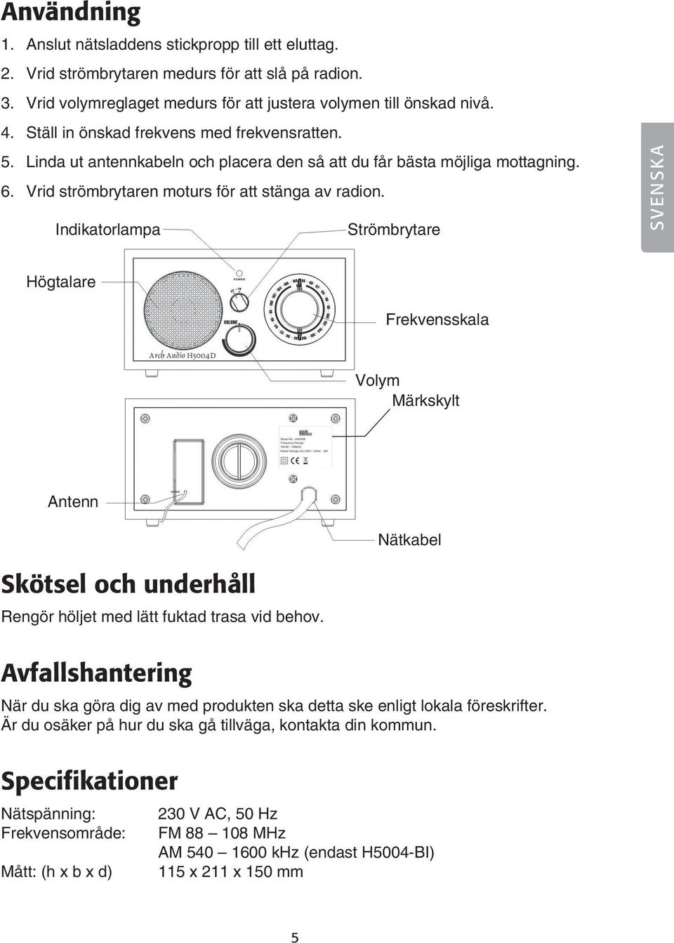 Indikatorlampa Strömbrytare SVENSKA Högtalare Frekvensskala Volym Märkskylt Antenn Nätkabel Skötsel och underhåll Rengör höljet med lätt fuktad trasa vid behov.