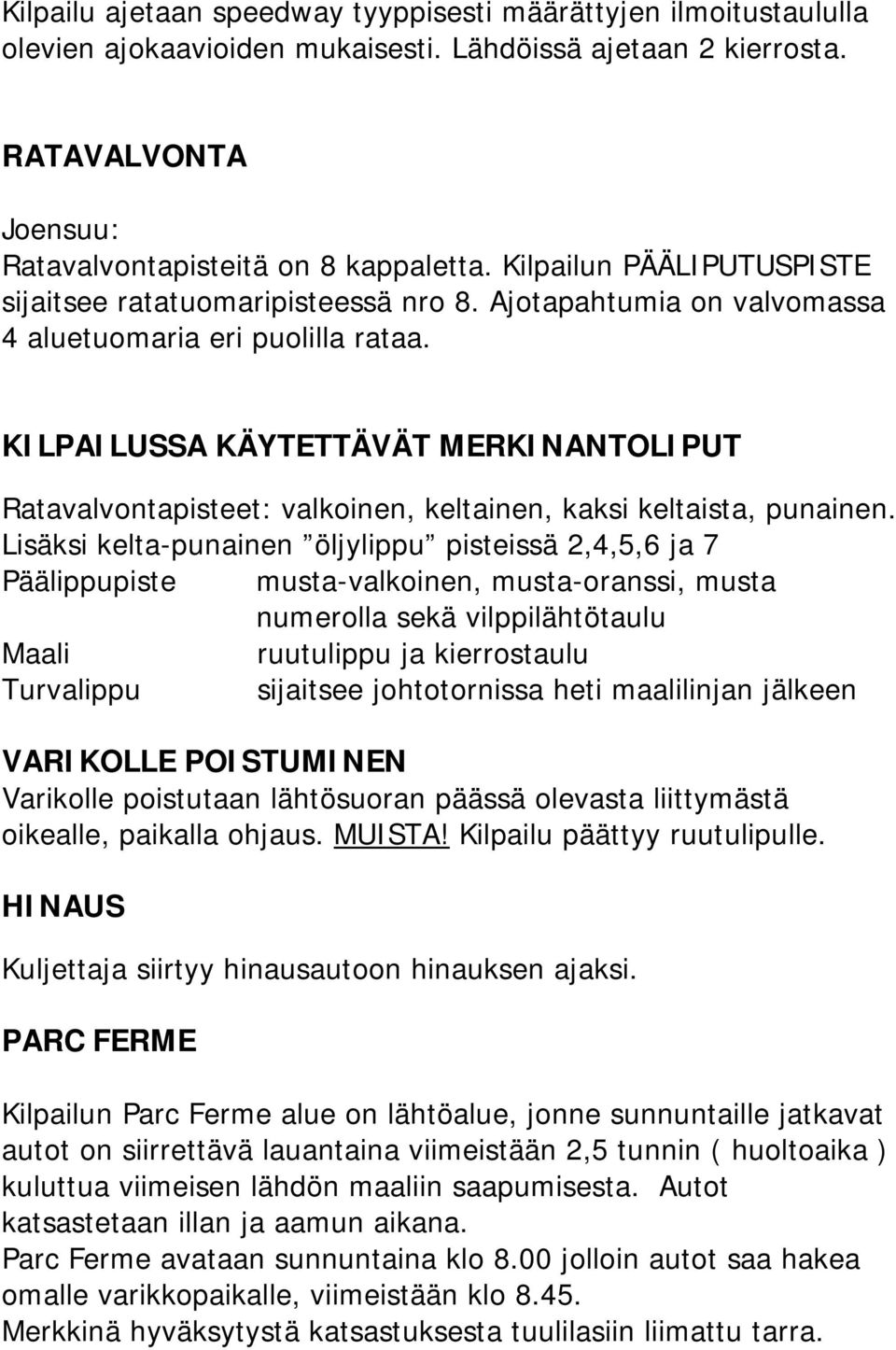 KILPAILUSSA KÄYTETTÄVÄT MERKINANTOLIPUT Ratavalvontapisteet: valkoinen, keltainen, kaksi keltaista, punainen.