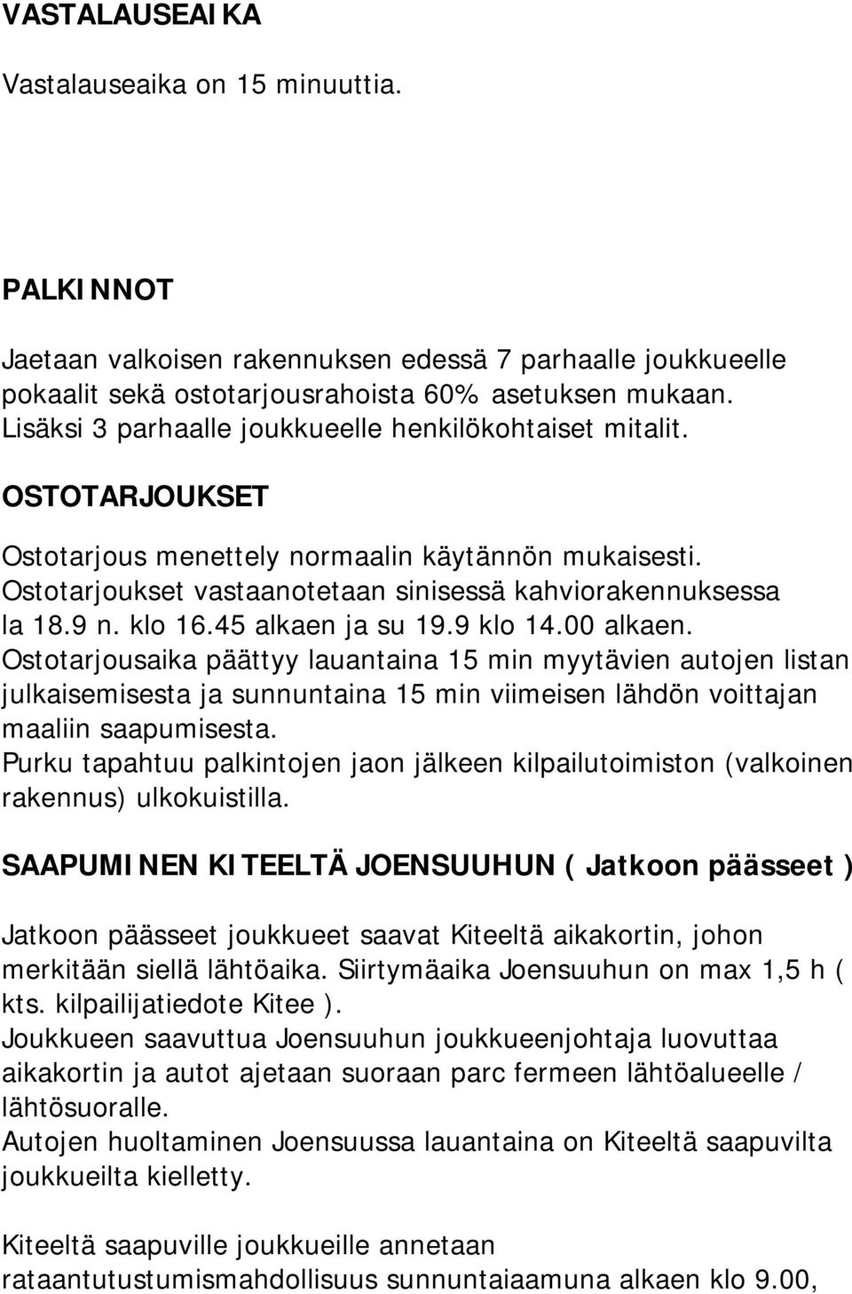 klo 16.45 alkaen ja su 19.9 klo 14.00 alkaen. Ostotarjousaika päättyy lauantaina 15 min myytävien autojen listan julkaisemisesta ja sunnuntaina 15 min viimeisen lähdön voittajan maaliin saapumisesta.