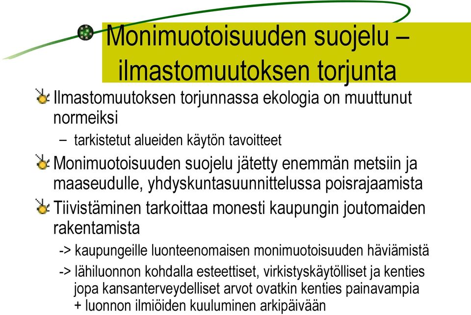 tarkoittaa monesti kaupungin joutomaiden rakentamista -> kaupungeille luonteenomaisen monimuotoisuuden häviämistä -> lähiluonnon kohdalla