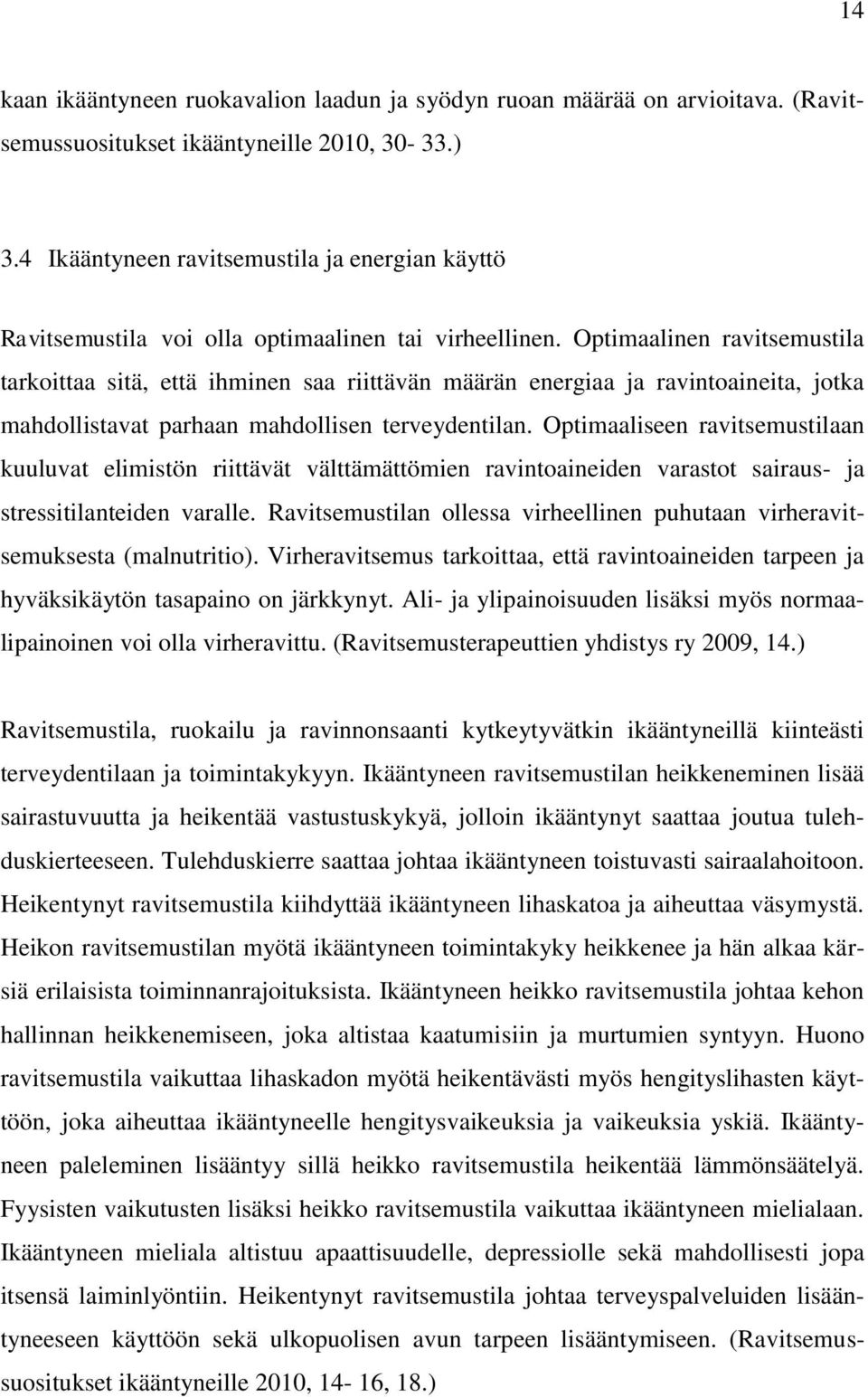 Optimaalinen ravitsemustila tarkoittaa sitä, että ihminen saa riittävän määrän energiaa ja ravintoaineita, jotka mahdollistavat parhaan mahdollisen terveydentilan.