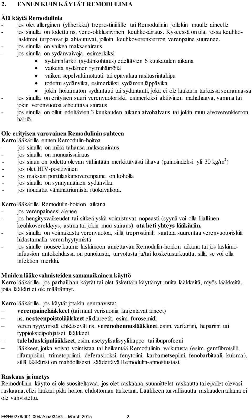 - jos sinulla on vaikea maksasairaus - jos sinulla on sydänvaivoja, esimerkiksi sydäninfarkti (sydänkohtaus) edeltävien 6 kuukauden aikana vaikeita sydämen rytmihäiriöitä vaikea sepelvaltimotauti tai