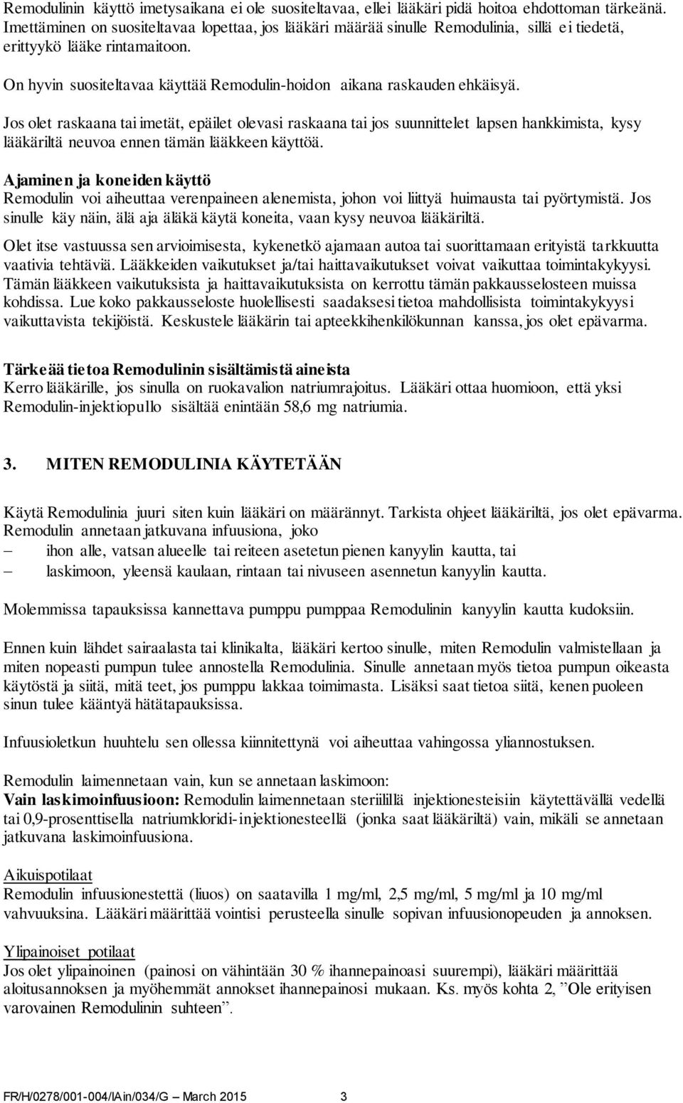 On hyvin suositeltavaa käyttää Remodulin-hoidon aikana raskauden ehkäisyä.