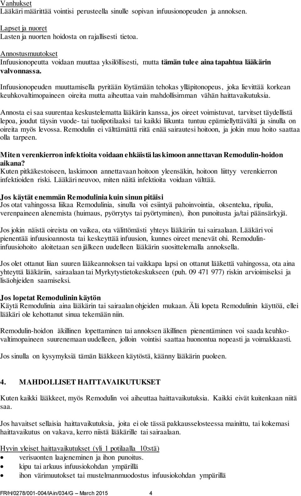 Infuusionopeuden muuttamisella pyritään löytämään tehokas ylläpitonopeus, joka lievittää korkean keuhkovaltimopaineen oireita mutta aiheuttaa vain mahdollisimman vähän haittavaikutuksia.