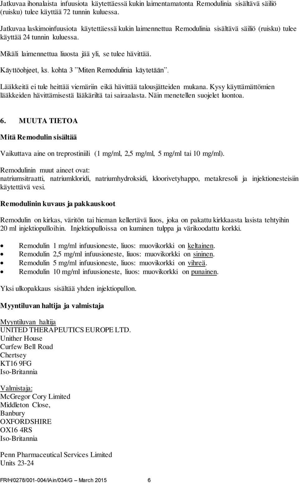 Käyttöohjeet, ks. kohta 3 Miten Remodulinia käytetään. Lääkkeitä ei tule heittää viemäriin eikä hävittää talousjätteiden mukana.