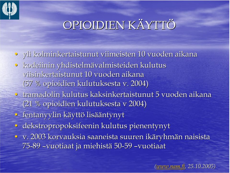 2004) tramadolin kulutus kaksinkertaistunut 5 vuoden aikana (21 % opioidien kulutuksesta v 2004) fentanyylin käyttö lisää