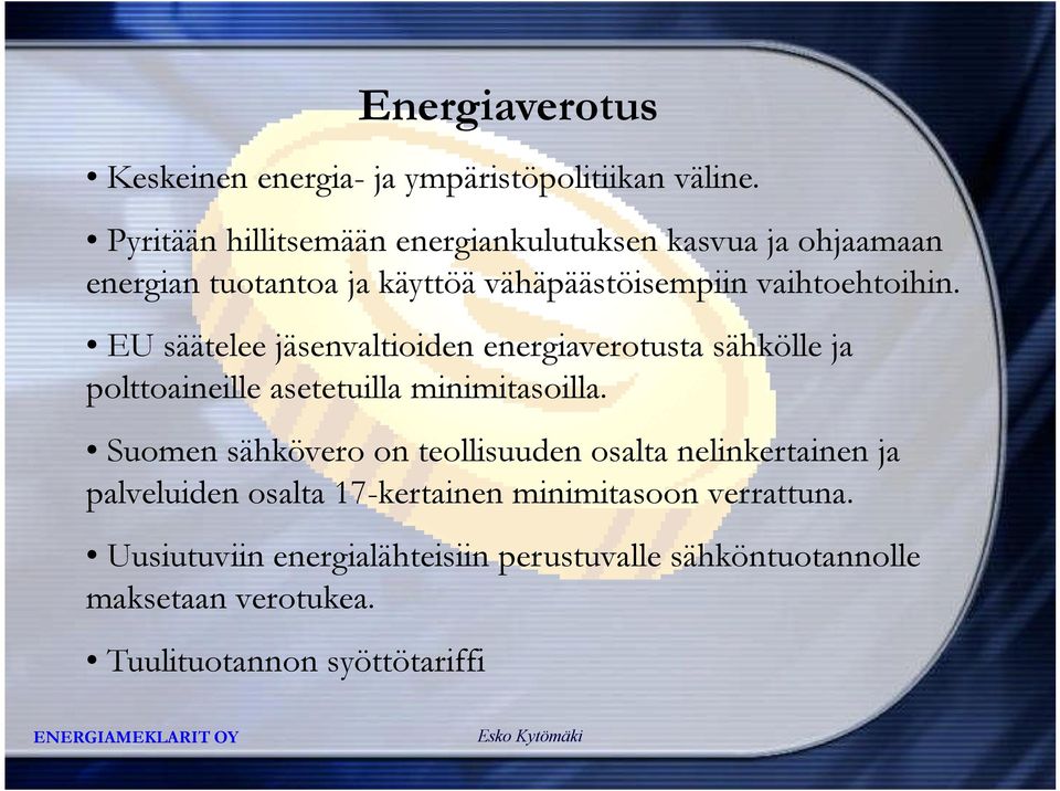 EU säätelee jäsenvaltioiden energiaverotusta sähkölle ja polttoaineille asetetuilla minimitasoilla.