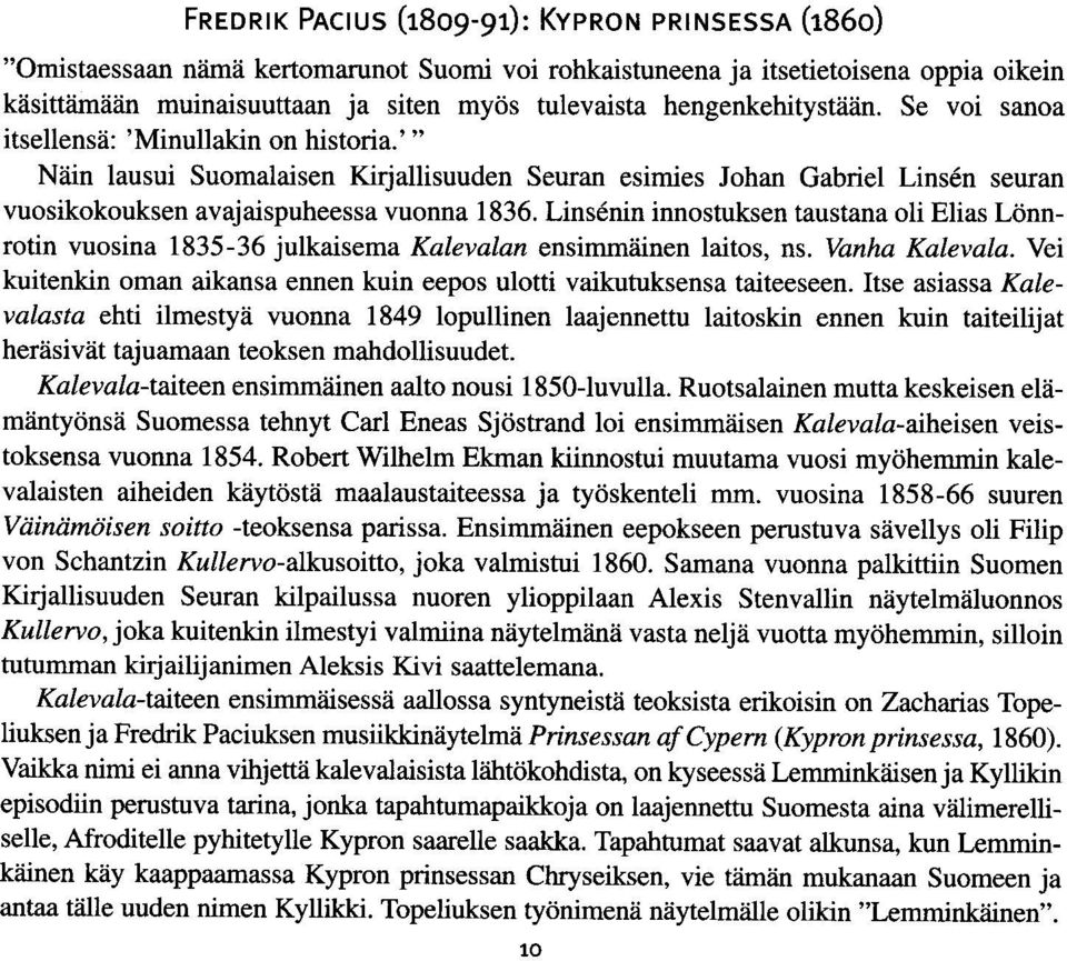 Lins6nin innostuksen taustana oli Elias Ldnnrotin vuosina 1835-36 julkaisema Kalevalan ensimmiiinen laitos, ns. Vanha Kalevala.