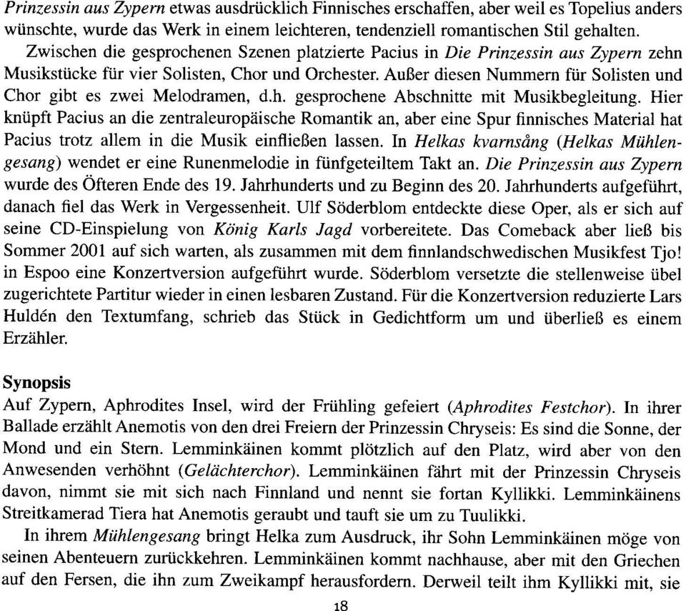 AuBer diesen Nummern fiir Solisten und Chor gibt es zwei Melodramen, d.h. gesprochene Abschnitte mit Musikbegleitung.
