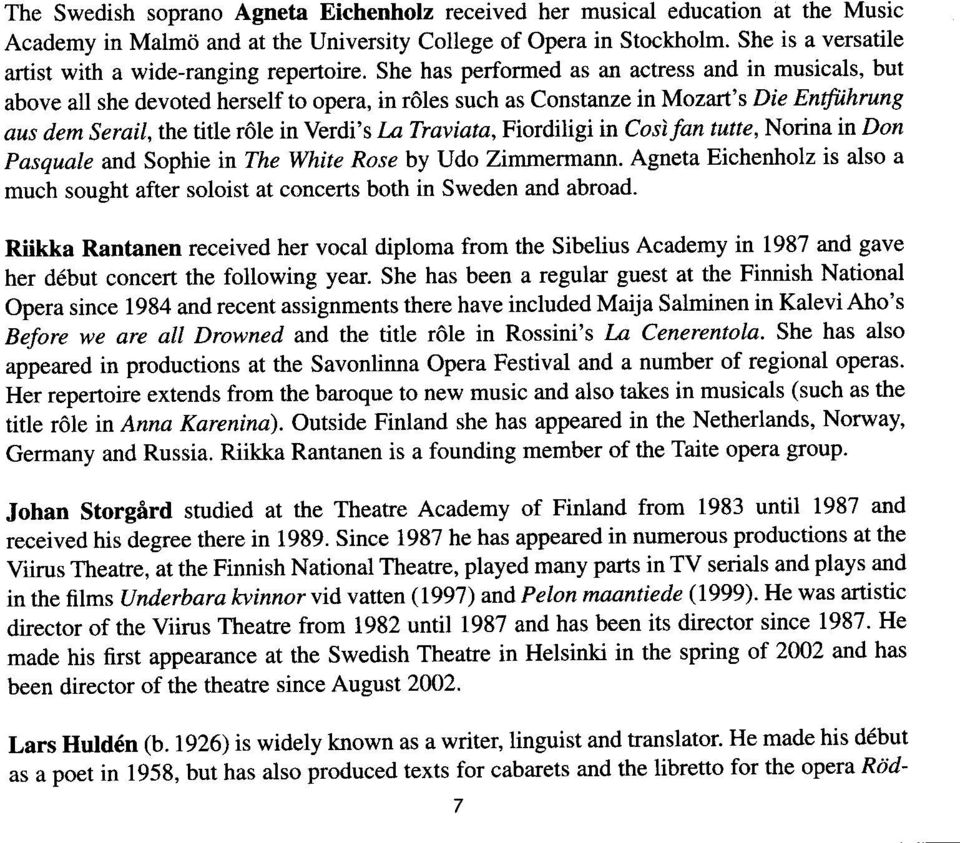 She has performed as an actress and in musicals, but above all she devoted herself to opera, in r6les such as Constanze in Mozart's Die Enffiihrung aus dem Serail, the title rdle in Verdi's I,a