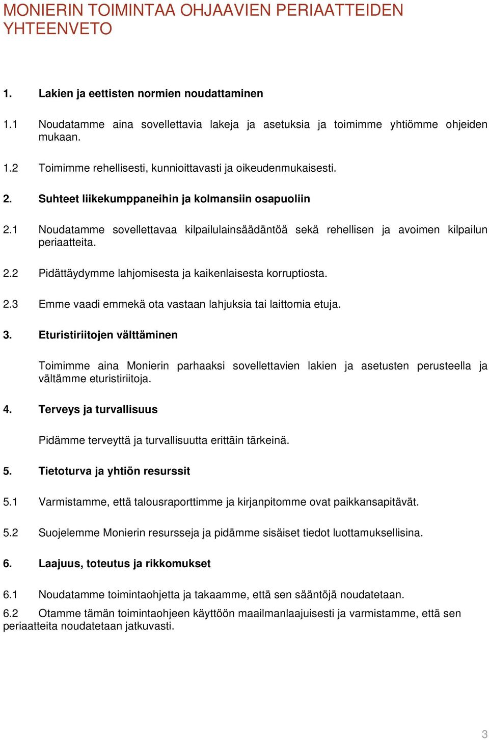 2.3 Emme vaadi emmekä ota vastaan lahjuksia tai laittomia etuja. 3.