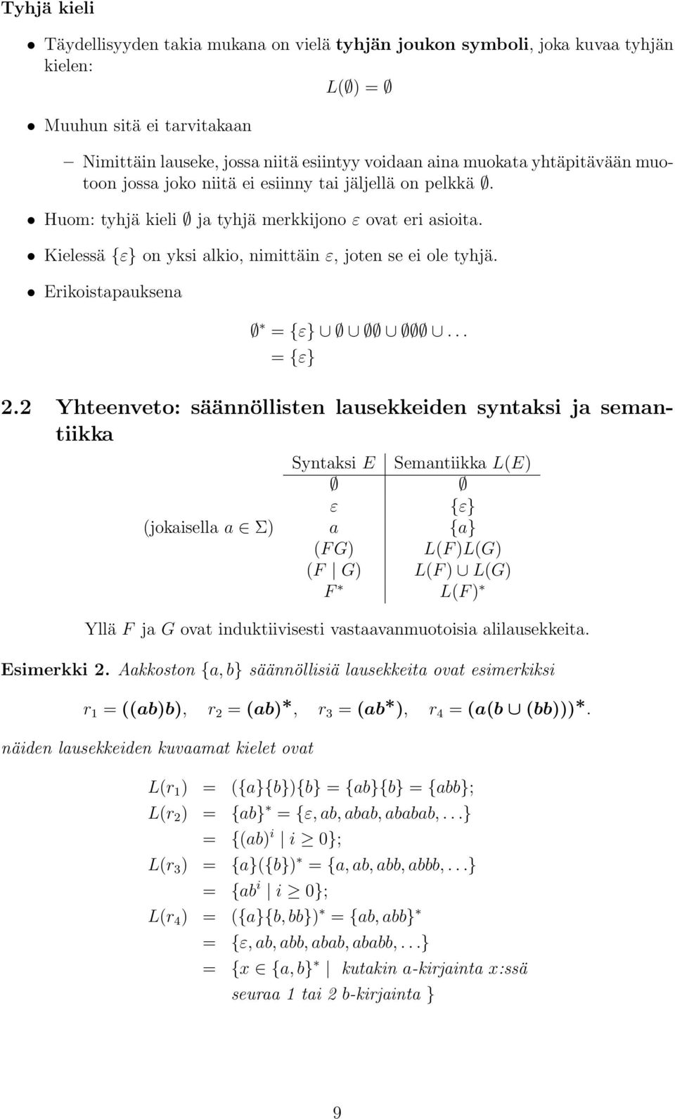 2 Yhteenveto: säännöllisten lusekkeiden syntksi j semntiikk Syntksi E Semntiikk L(E) ε {ε} (jokisell Σ) {} (F G) L(F )L(G) (F G) L(F ) L(G) F L(F ) Yllä F j G ovt induktiivisesti vstvnmuotoisi