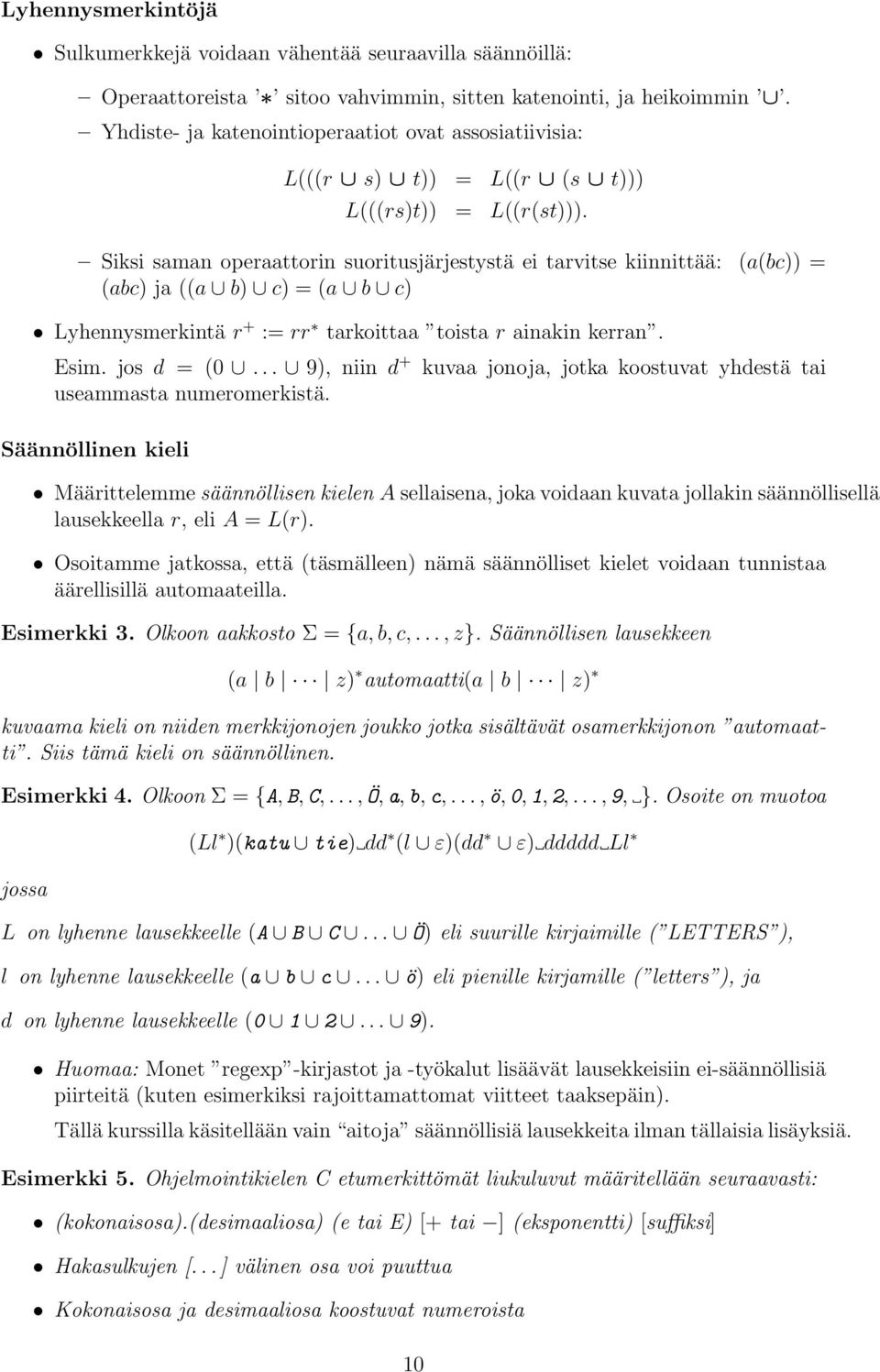 Siksi smn operttorin suoritusjärjestystä ei trvitse kiinnittää: ((c)) = (c) j (( ) c) = ( c) Lyhennysmerkintä r + := rr trkoitt toist r inkin kerrn. Esim. jos d = (0.
