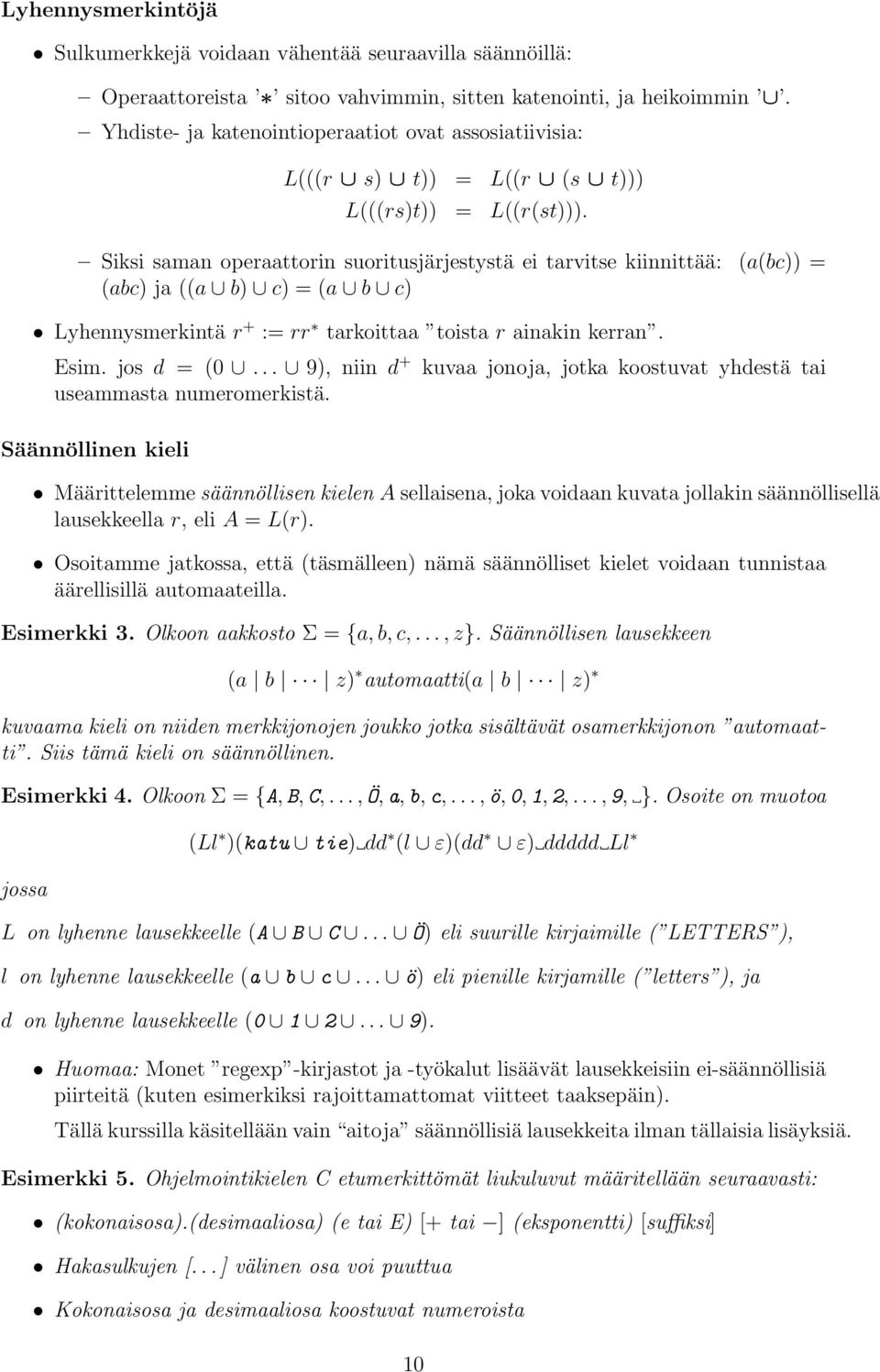 Siksi smn operttorin suoritusjärjestystä ei trvitse kiinnittää: ((c)) = (c) j (( ) c) = ( c) Lyhennysmerkintä r + := rr trkoitt toist r inkin kerrn. Esim. jos d = (0.