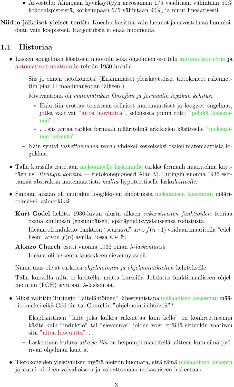 1 Histori Lskentongelmn käsitteen muotoilu sekä ongelmien erottelu utomtisoituviin j utomtisoitumttomiin tehtiin 1930-luvull. Siis jo ennen tietokoneit!