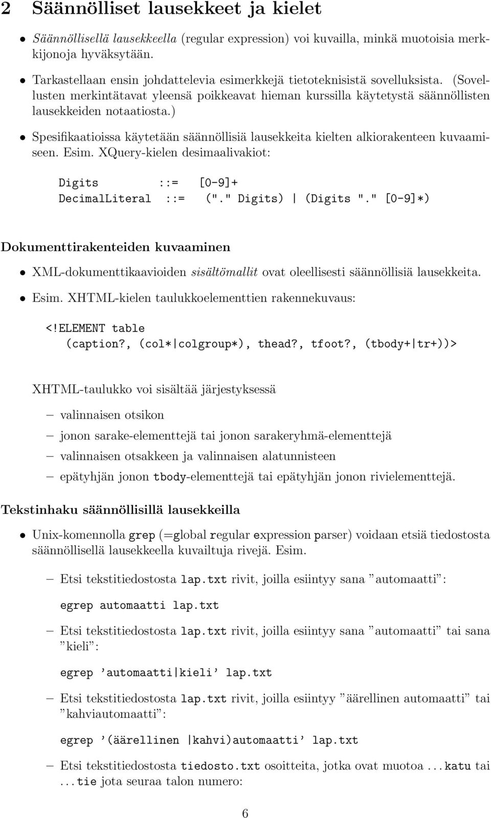 ) Spesifiktioiss käytetään säännöllisiä lusekkeit kielten lkiorkenteen kuvmiseen. Esim. XQuery-kielen desimlivkiot: Digits ::= [0-9]+ DecimlLiterl ::= ("." Digits) (Digits ".