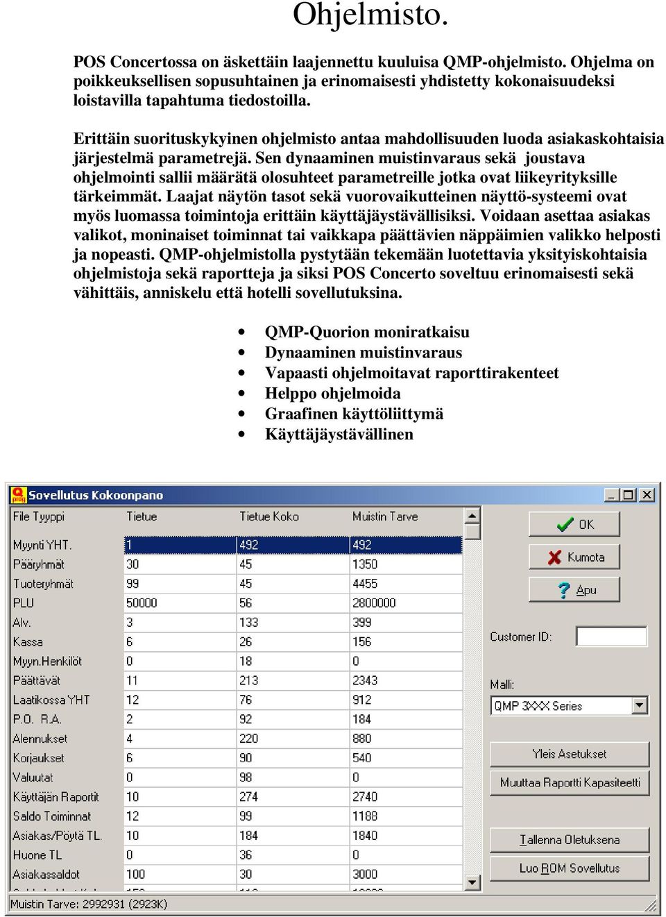 Sen dynaaminen muistinvaraus sekä joustava ohjelmointi sallii määrätä olosuhteet parametreille jotka ovat liikeyrityksille tärkeimmät.