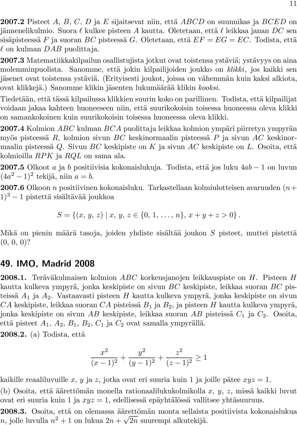 3 Matematiikkakilpailun osallistujista jotkut ovat toistensa ystäviä; ystävyys on aina molemminpuolista.