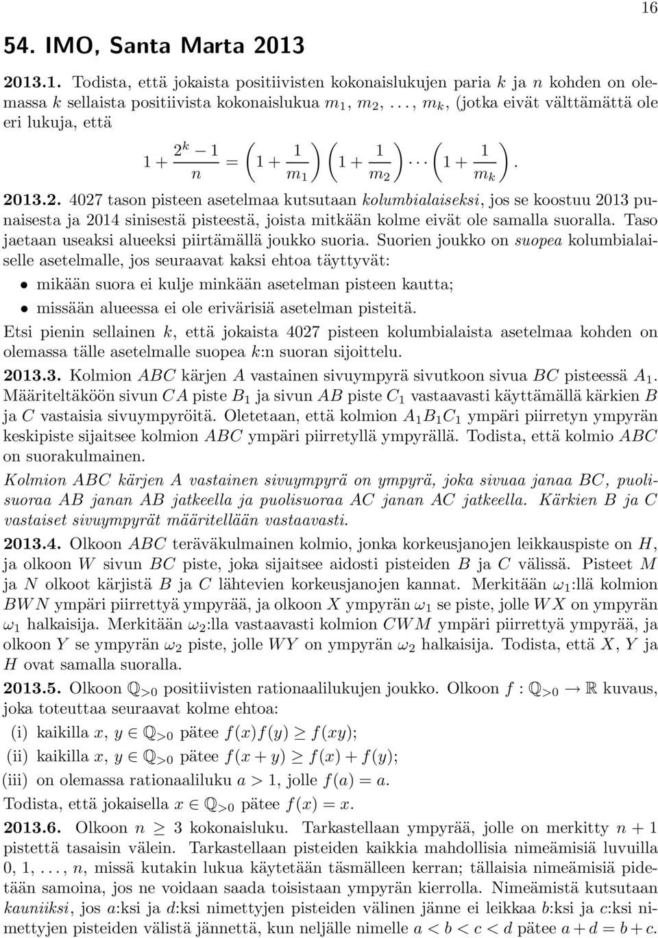 . 407 tason pisteen asetelmaa kutsutaan kolumbialaiseksi, jos se koostuu 013 punaisesta ja 014 sinisestä pisteestä, joista mitkään kolme eivät ole samalla suoralla.