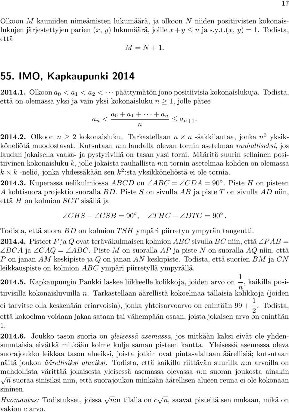 n 014.. Olkoon n kokonaisluku. Tarkastellaan n n -šakkilautaa, jonka n yksikköneliötä muodostavat.