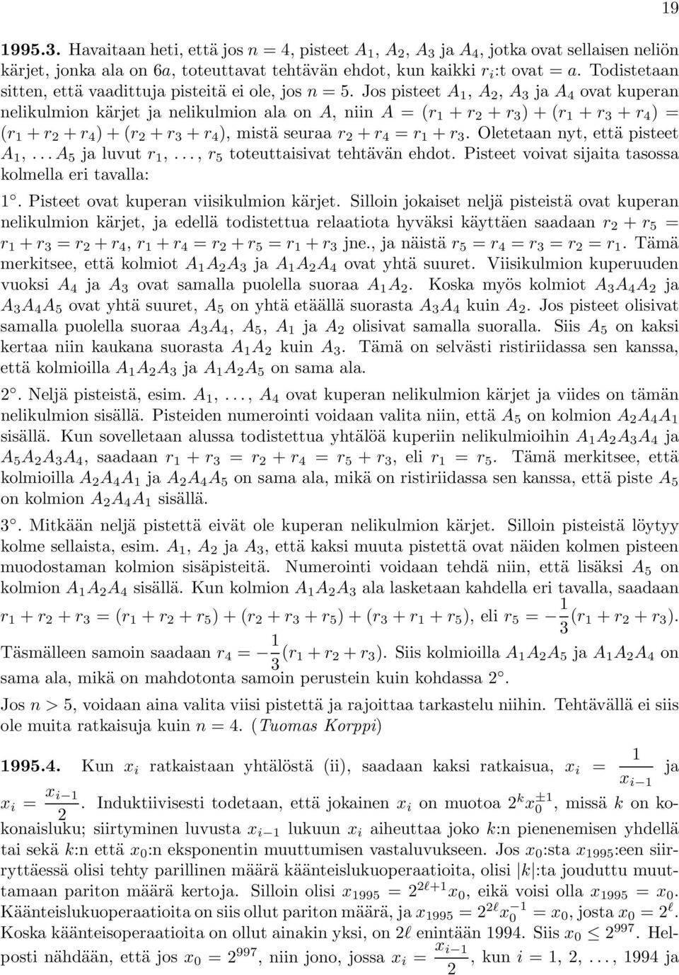 Jos pisteet A 1, A, A 3 ja A 4 ovat kuperan nelikulmion kärjet ja nelikulmion ala on A, niin A =(r 1 + r + r 3 )+(r 1 + r 3 + r 4 )= (r 1 + r + r 4 )+(r + r 3 + r 4 ), mistä seuraar + r 4 = r 1 + r 3.