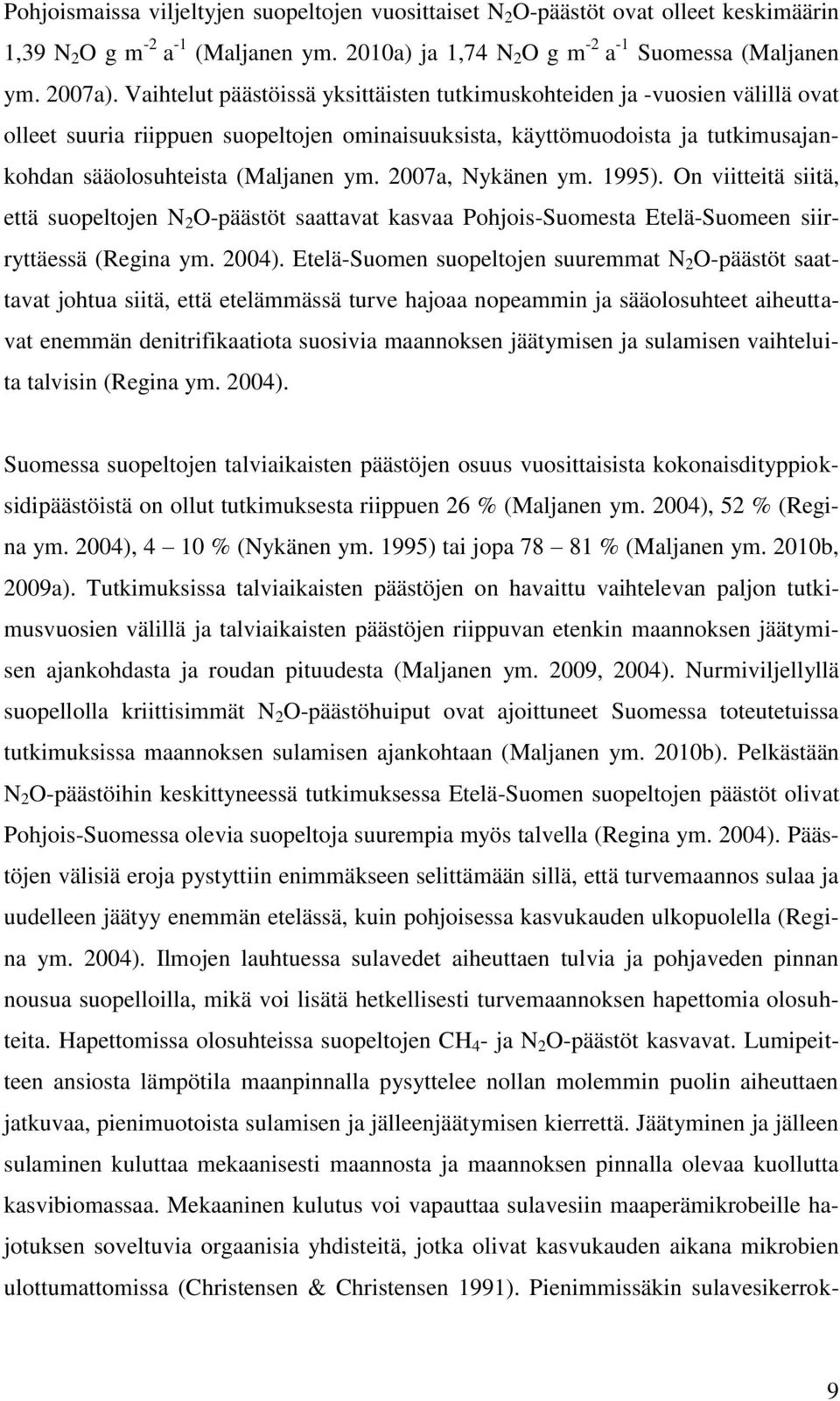 2007a, Nykänen ym. 1995). On viitteitä siitä, että suopeltojen N 2 O-päästöt saattavat kasvaa Pohjois-Suomesta Etelä-Suomeen siirryttäessä (Regina ym. 2004).