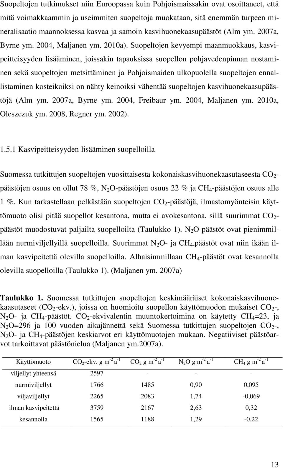 Suopeltojen kevyempi maanmuokkaus, kasvipeitteisyyden lisääminen, joissakin tapauksissa suopellon pohjavedenpinnan nostaminen sekä suopeltojen metsittäminen ja Pohjoismaiden ulkopuolella suopeltojen