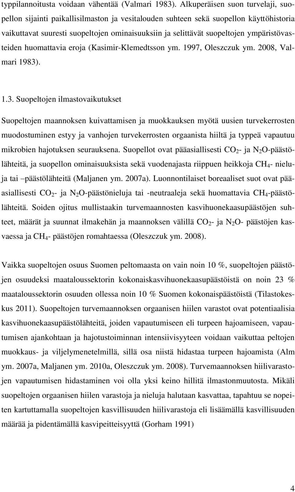 ympäristövasteiden huomattavia eroja (Kasimir-Klemedtsson ym. 1997, Oleszczuk ym. 2008, Valmari 1983)