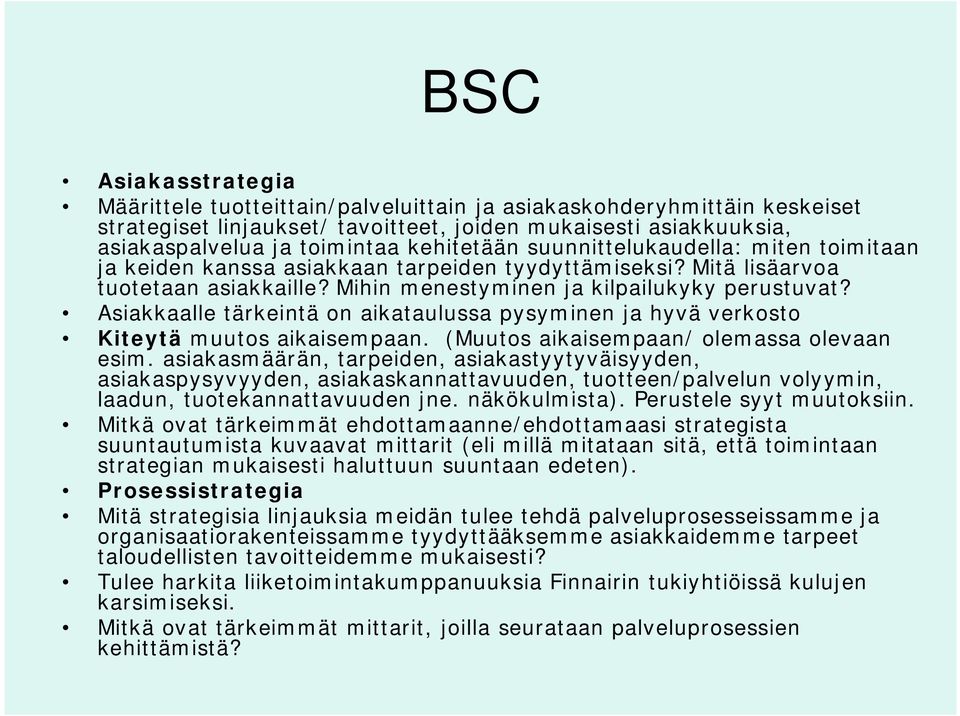 Asiakkaalle tärkeintä on aikataulussa pysyminen ja hyvä verkosto Kiteytä muutos aikaisempaan. (Muutos aikaisempaan/ olemassa olevaan esim.