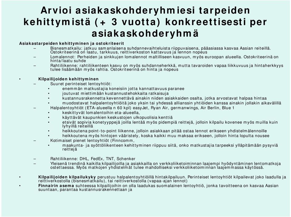 Ostokriteerinä on laatu, tarkkuus, reittiverkoston kattavuus ja lennon nopeus Lomalennot: Perheiden ja sinkkujen lomalennot maltilliseen kasvuun, myös euroopan alueella.