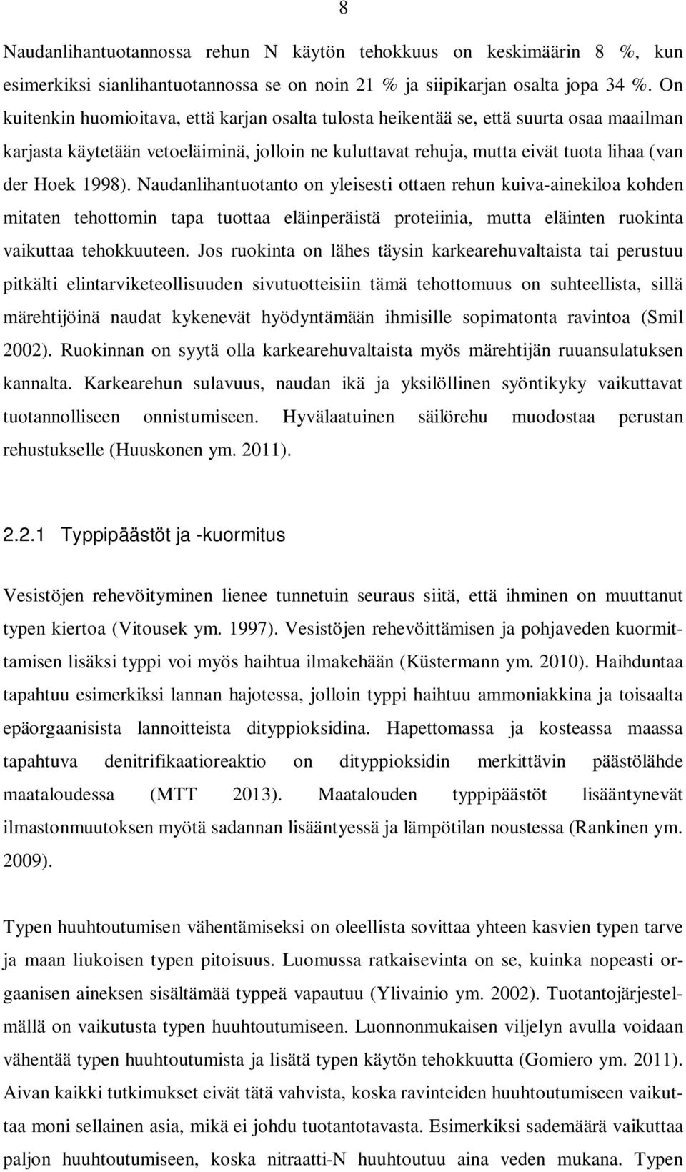 Naudanlihantuotanto on yleisesti ottaen rehun kuiva-ainekiloa kohden mitaten tehottomin tapa tuottaa eläinperäistä proteiinia, mutta eläinten ruokinta vaikuttaa tehokkuuteen.