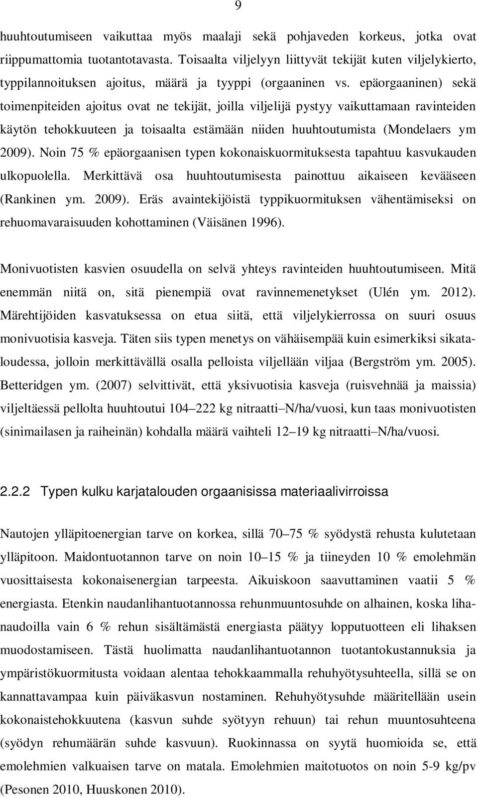 epäorgaaninen) sekä toimenpiteiden ajoitus ovat ne tekijät, joilla viljelijä pystyy vaikuttamaan ravinteiden käytön tehokkuuteen ja toisaalta estämään niiden huuhtoutumista (Mondelaers ym 2009).