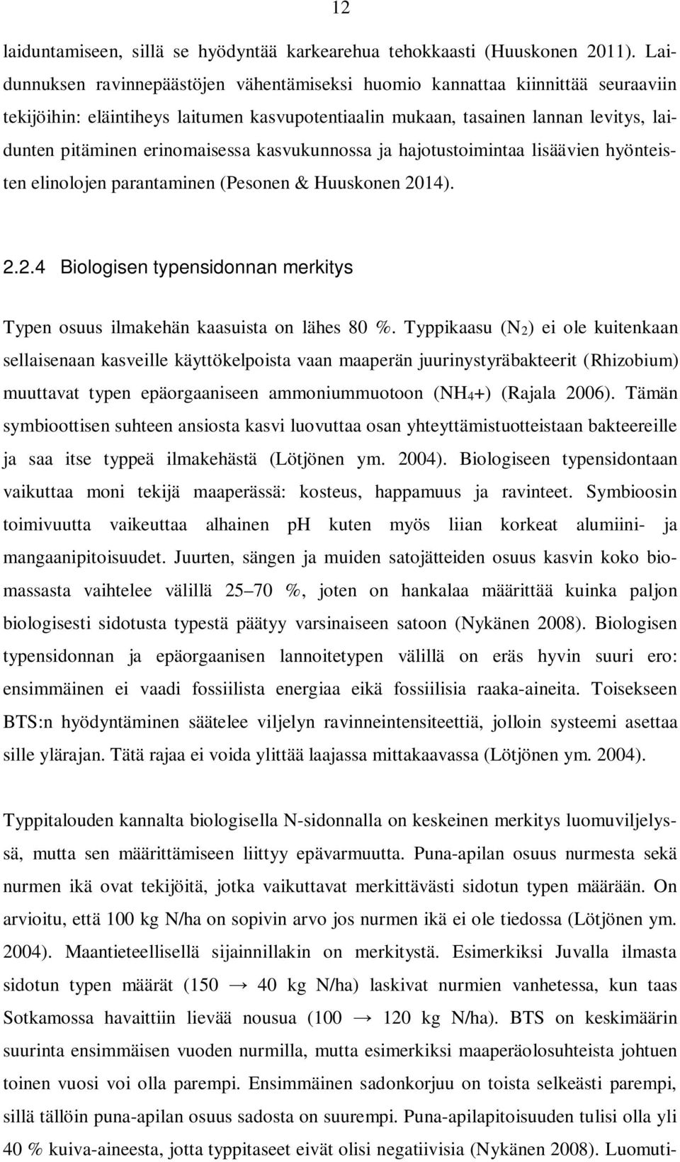 erinomaisessa kasvukunnossa ja hajotustoimintaa lisäävien hyönteisten elinolojen parantaminen (Pesonen & Huuskonen 2014). 2.2.4 Biologisen typensidonnan merkitys Typen osuus ilmakehän kaasuista on lähes 80 %.