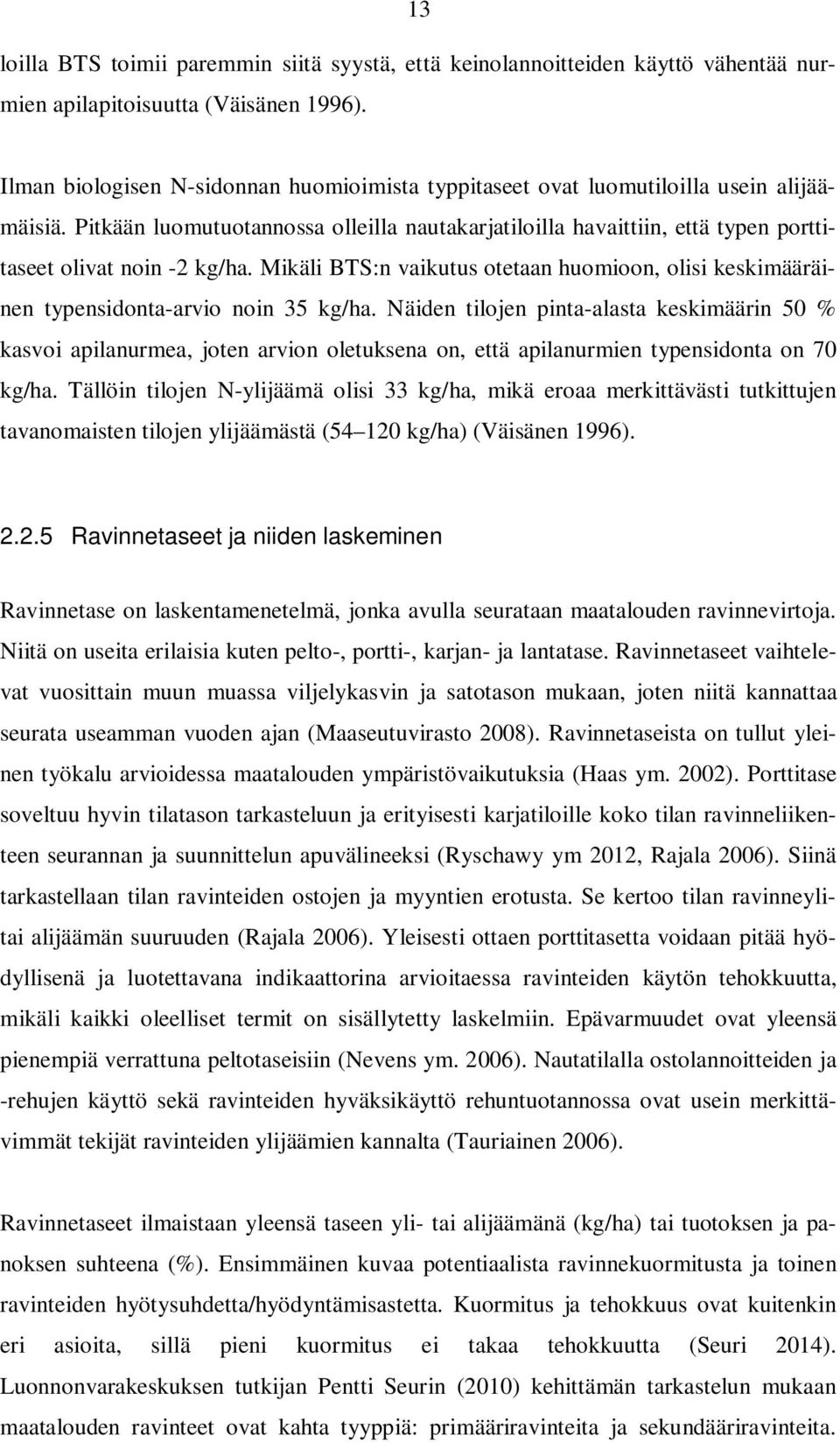 Pitkään luomutuotannossa olleilla nautakarjatiloilla havaittiin, että typen porttitaseet olivat noin -2 kg/ha.