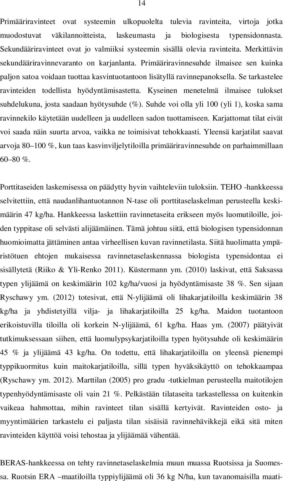 Primääriravinnesuhde ilmaisee sen kuinka paljon satoa voidaan tuottaa kasvintuotantoon lisätyllä ravinnepanoksella. Se tarkastelee ravinteiden todellista hyödyntämisastetta.