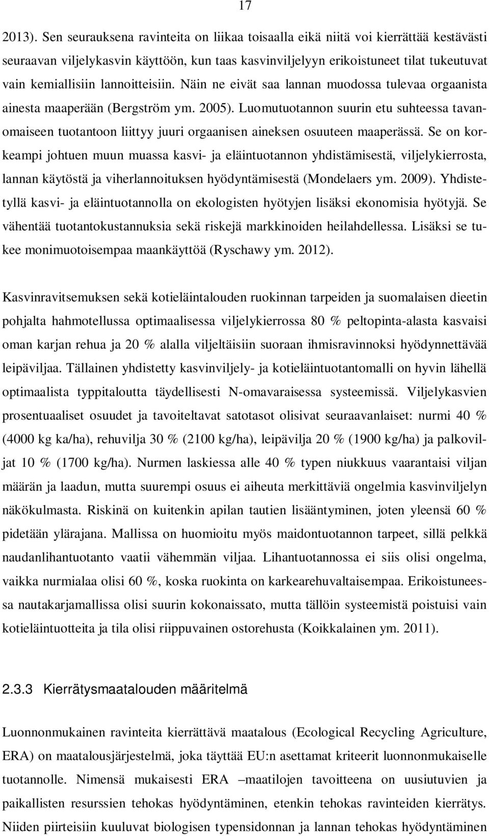 lannoitteisiin. Näin ne eivät saa lannan muodossa tulevaa orgaanista ainesta maaperään (Bergström ym. 2005).