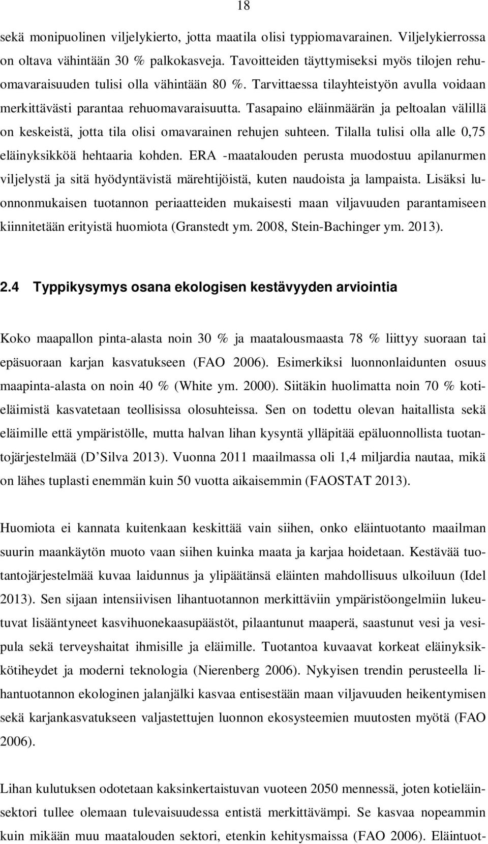 Tasapaino eläinmäärän ja peltoalan välillä on keskeistä, jotta tila olisi omavarainen rehujen suhteen. Tilalla tulisi olla alle 0,75 eläinyksikköä hehtaaria kohden.