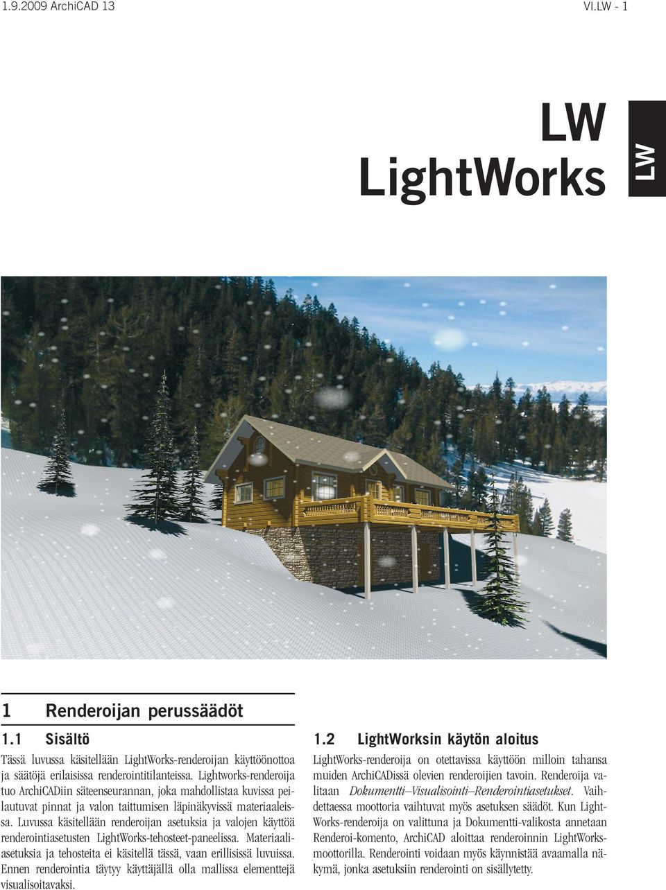 Luvussa käsitellään renderoijan asetuksia ja valojen käyttöä renderointiasetusten LightWorks-tehosteet-paneelissa. Materiaaliasetuksia ja tehosteita ei käsitellä tässä, vaan erillisissä luvuissa.