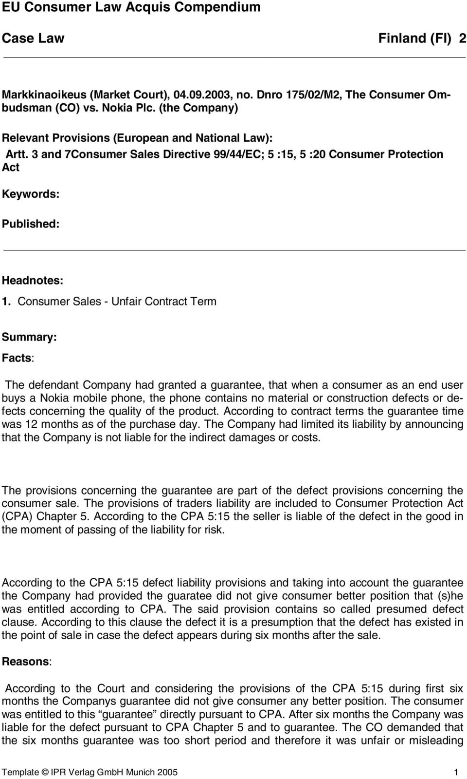 Consumer Sales - Unfair Contract Term Summary: Facts: The defendant Company had granted a guarantee, that when a consumer as an end user buys a Nokia mobile phone, the phone contains no material or