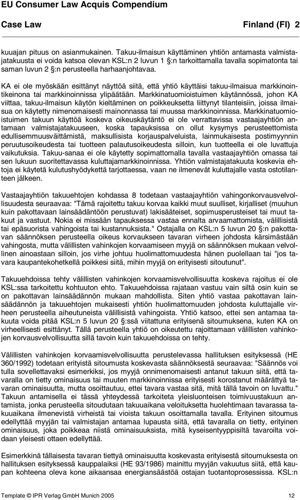 KA ei ole myöskään esittänyt näyttöä siitä, että yhtiö käyttäisi takuu-ilmaisua markkinointikeinona tai markkinoinnissa ylipäätään.