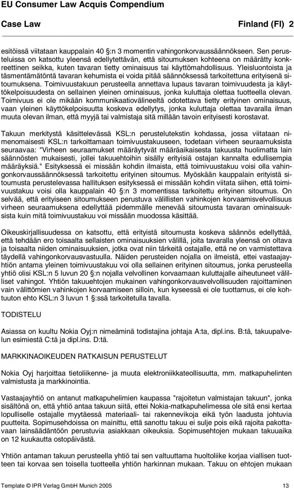 Yleisluontoista ja täsmentämätöntä tavaran kehumista ei voida pitää säännöksessä tarkoitettuna erityisenä sitoumuksena.
