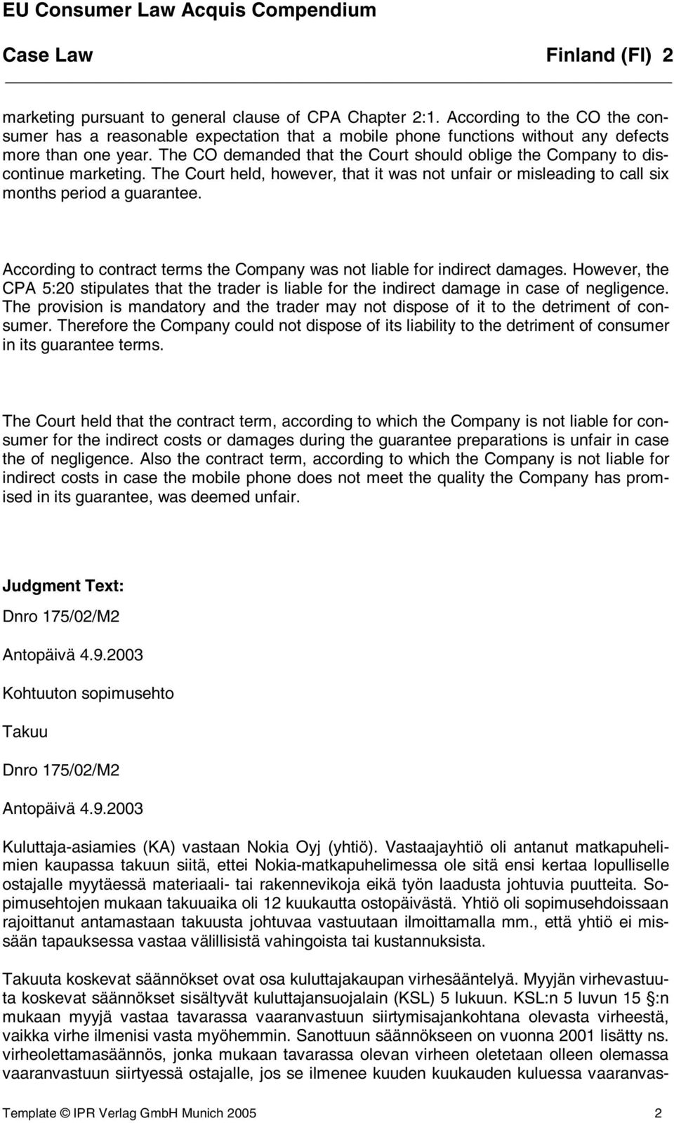 According to contract terms the Company was not liable for indirect damages. However, the CPA 5:20 stipulates that the trader is liable for the indirect damage in case of negligence.