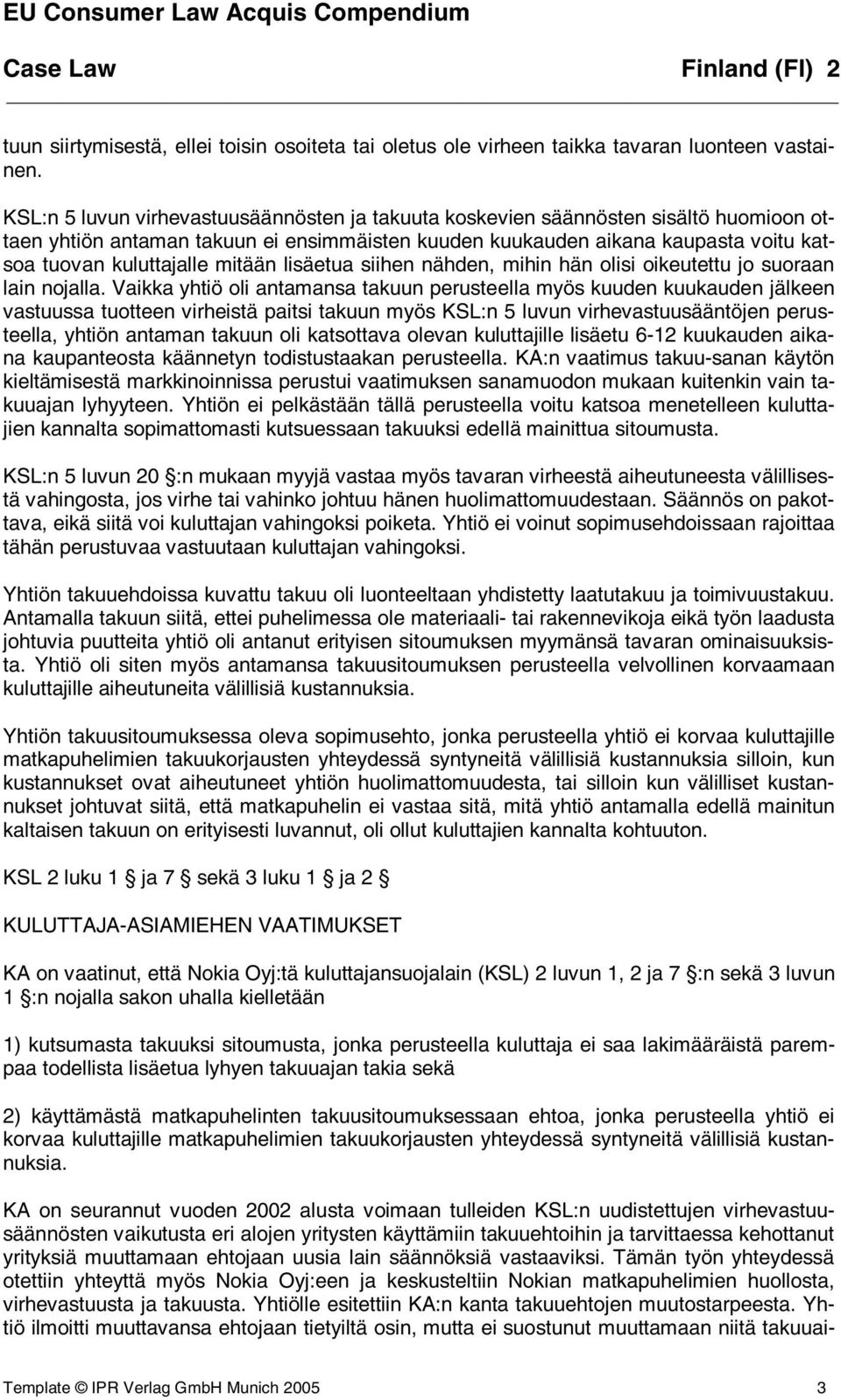 mitään lisäetua siihen nähden, mihin hän olisi oikeutettu jo suoraan lain nojalla.