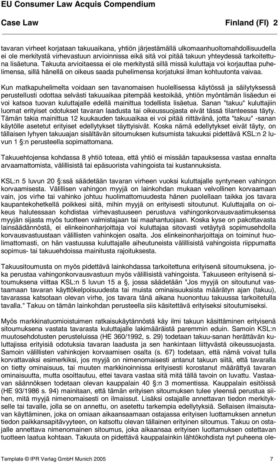 Kun matkapuhelimelta voidaan sen tavanomaisen huolellisessa käytössä ja säilytyksessä perustellusti odottaa selvästi takuuaikaa pitempää kestoikää, yhtiön myöntämän lisäedun ei voi katsoa tuovan
