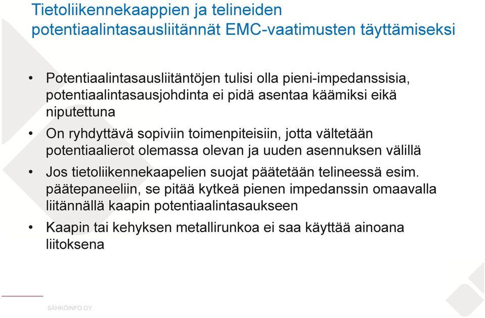 vältetään potentiaalierot olemassa olevan ja uuden asennuksen välillä Jos tietoliikennekaapelien suojat päätetään telineessä esim.